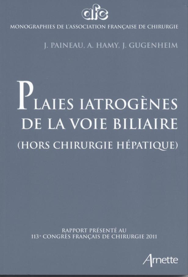 PLAIES IATROGENES DE LA VOIE BILIAIRE - (HORS CHIRUGIE HEPATIQUE). RAPPORT PRESENTE AU 113E CONGRES