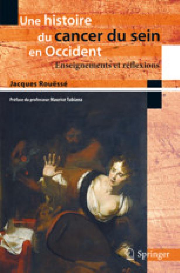 UNE HISTOIRE DU CANCER DU SEIN EN OCCIDENT - ENSEIGNEMENTS ET REFLEXIONS.