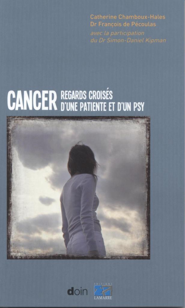 CANCER - REGARDS CROISES D'UNE PATIENTE ET D'UN PSY.