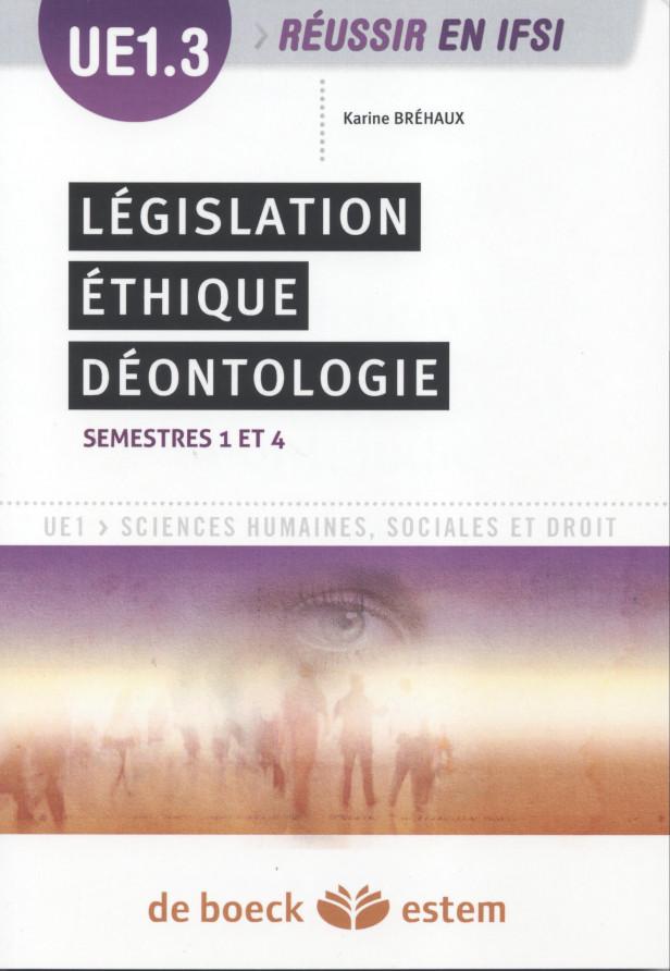 UE 1.3 - LEGISLATION, ETHIQUE, DEONTOLOGIE - SEMESTRES 1 A 4 (1RE ET 2E ANNEES)