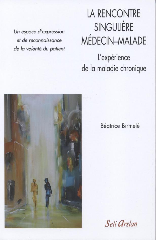 LA RENCONTRE SINGULIERE MEDECIN-MALADE - L'EXPERIENCE DE LA MALADIE CHRONIQUE - UN ESPACE D'EXPRESSI
