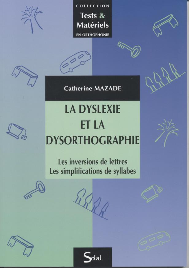 LA DYSLEXIE ET LA DYSORTHOGRAPHIE - LES INVERSIONS DE LETTRES, LES SIMPLIFICATIONS DE SYLLABES