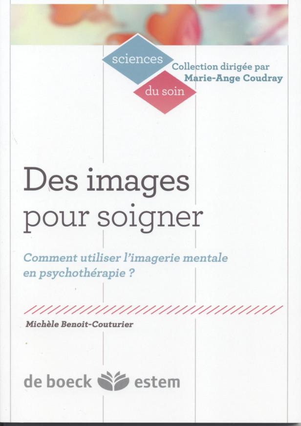 DES IMAGES POUR SOIGNER - COMMENT UTILISER L'IMAGERIE MENTALE EN PSYCHOTHERAPIE ?