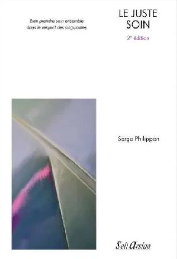 LE JUSTE SOIN - 2E EDITION - BIEN PRENDRE SOIN ENSEMBLE DANS LE RESPECT DES SINGULARITES