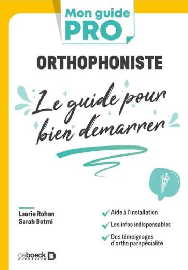 ORTHOPHONISTE : LE GUIDE POUR BIEN DEMARRER - L'INDISPENSABLE POUR S'INSTALLER EN LIBERAL OU COMMENC