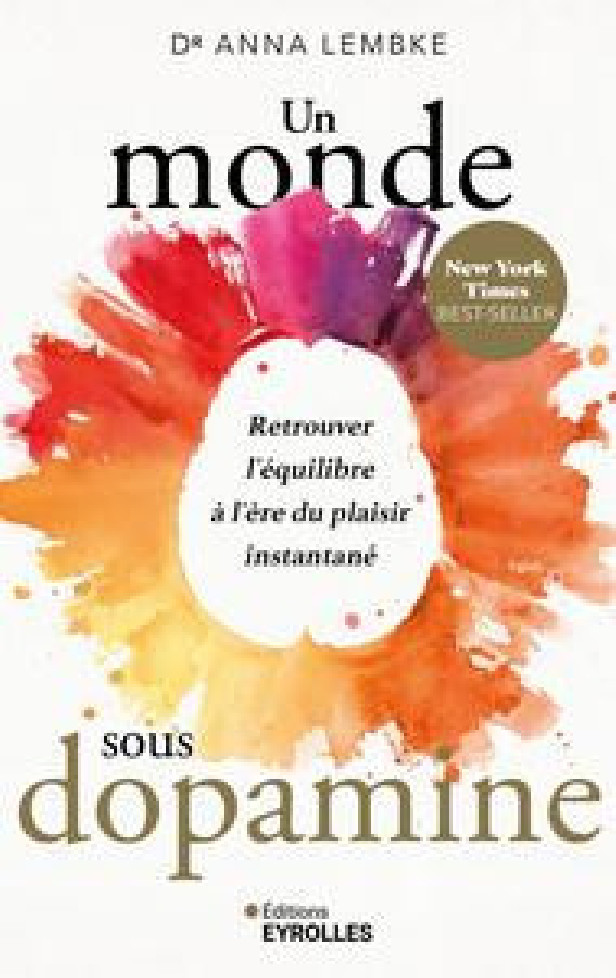 UN MONDE SOUS DOPAMINE - RETROUVER L'EQUILIBRE A L'ERE DU PLAISIR INSTANTANE