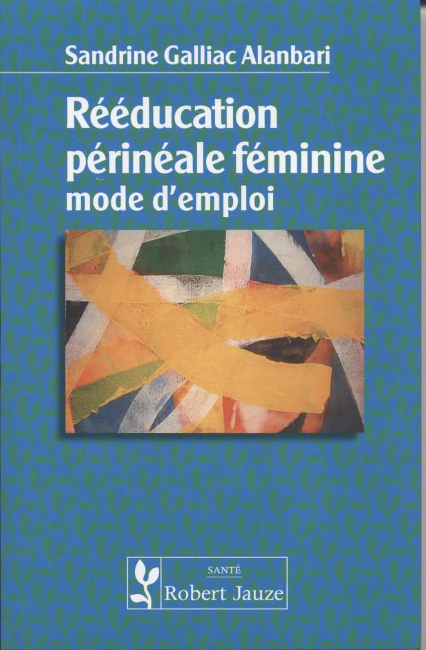 REEDUCATION PERINEALE FEMININE - MODE D'EMPLOI