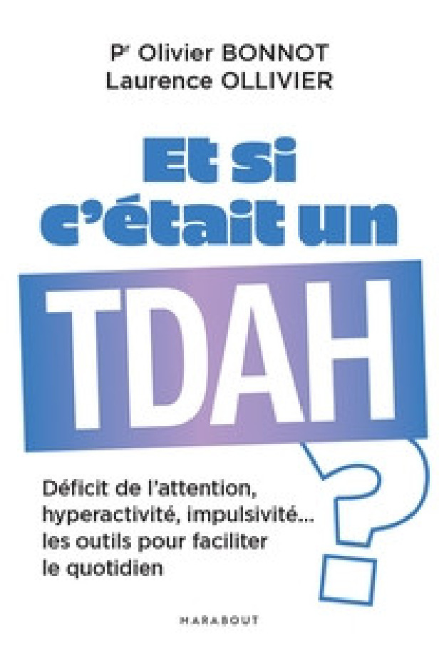 ET SI C'ETAIT UN TDAH ? - DEFICIT DE L ATTENTION, HYPERACTIVITE, IMPULSIVITE LES OUTILS POUR FACILIT
