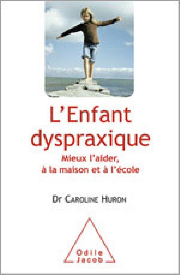 L'ENFANT DYSPRAXIQUE - MIEUX L'AIDER, A LA MAISON ET A L'ECOLE