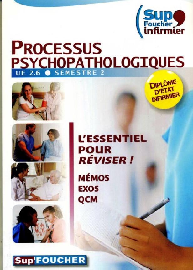 SUP FOUCHER INFIRMIER UE 2.6 - PROCESSUS PSYCHOPATHOLOGIQUES MEMOS QROC QCM EVALUATIONS