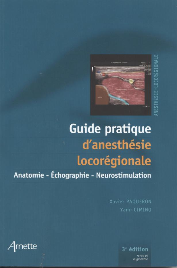 GUIDE PRATIQUE D'ANESTHESIE LOCOREGIONALE 3E EDITION - ANATOMIE-ECHOGRAPHIE-NEUROSTIMULATION