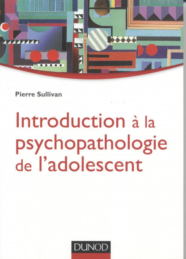 INTRODUCTION A LA PSYCHOPATHOLOGIE DE L'ADOLESCENT - APPROCHE PSYCHANALYTIQUE