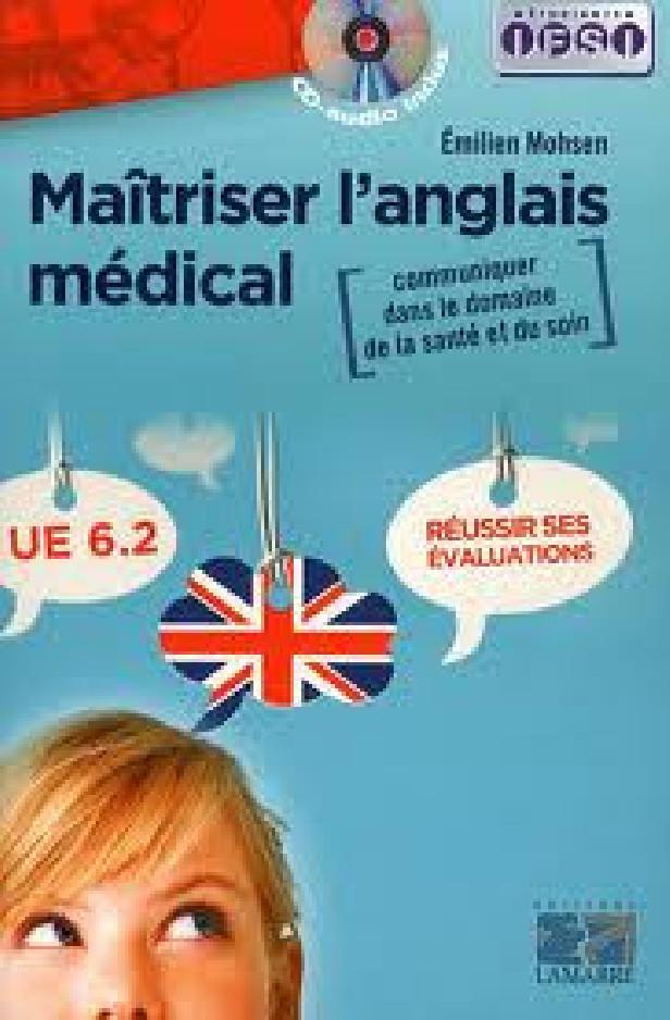 MAITRISER L'ANGLAIS MEDICAL: COMMUNIQUER DANS LE DOMAINE DE LA SANTE ET DU SOIN - REUSSIR SES EVALUA