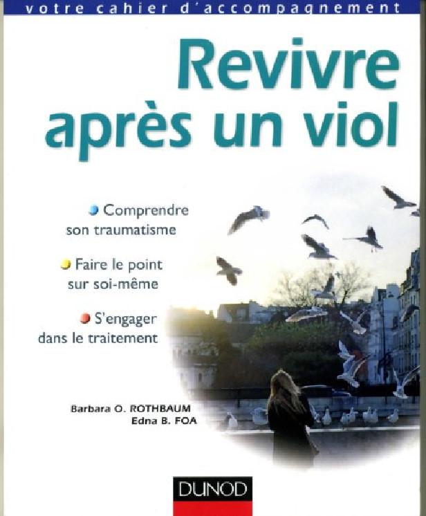 REVIVRE APRES UN VIOL - COMPRENDRE SON TRAUMATISME. FAIRE LE POINT SUR SOI-MEME. S'ENGAGER DANS LE T