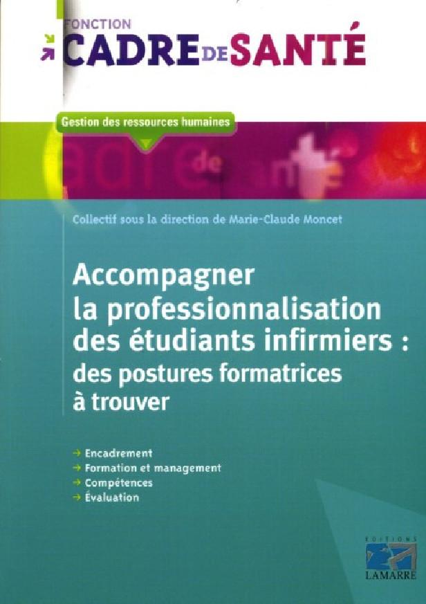 ACCOMPAGNER LA PROFESSIONNALISATION DES ETUDIANTS INFIRMIERS - DES POSTURES FORMATRICES A TROUVER