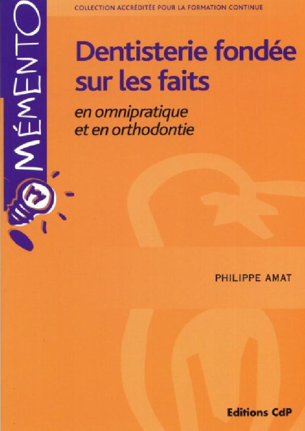 DENTISTERIE FONDEE SUR LES FAITS EN OMNIPRATIQUE ET EN ORTHODONTIE