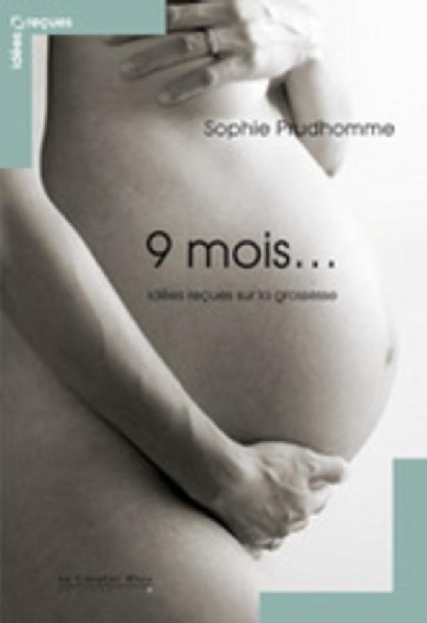 9 MOIS... - IDEES RECUES SUR LA GROSSESSE