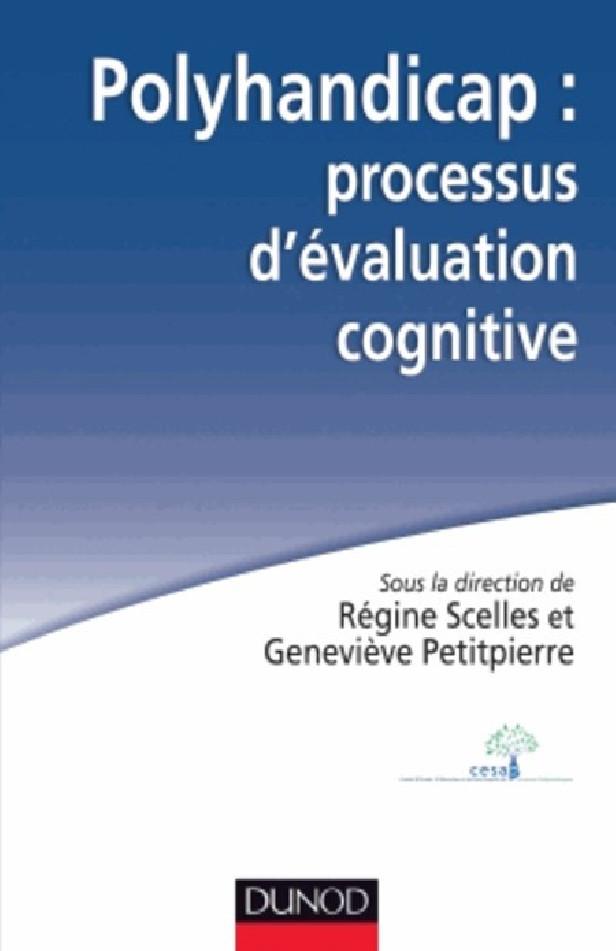 POLYHANDICAP : PROCESSUS D'EVALUATION COGNITIVE. OUTILS, THEORIES ET PRATIQUES