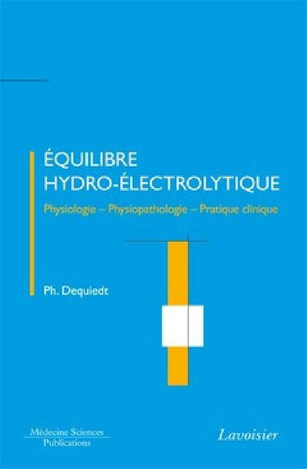 EQUILIBRE HYDRO-ELECTROLYTIQUE - PHYSIOLOGIE - PHYSIOPATHOLOGIE - PRATIQUE CLINIQUE