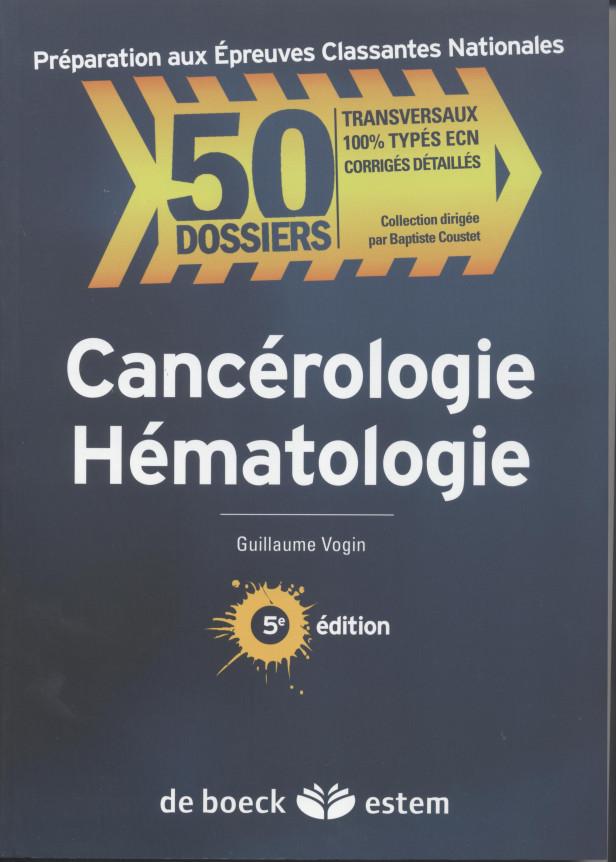 CANCEROLOGIE - HEMATOLOGIE - 50 DOSSIERS - PREPARATION AUX EPREUVES CLASSANTES NATIONALES
