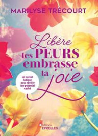 LIBERE TES PEURS, EMBRASSE...