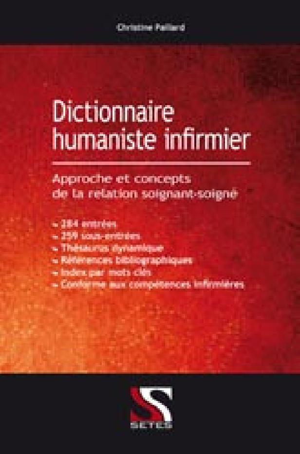 DICTIONNAIRE HUMANISTE INFIRMIER - APPROCHE ET CONCEPTS DE LA RELATION SOIGNANT-SOIGNE