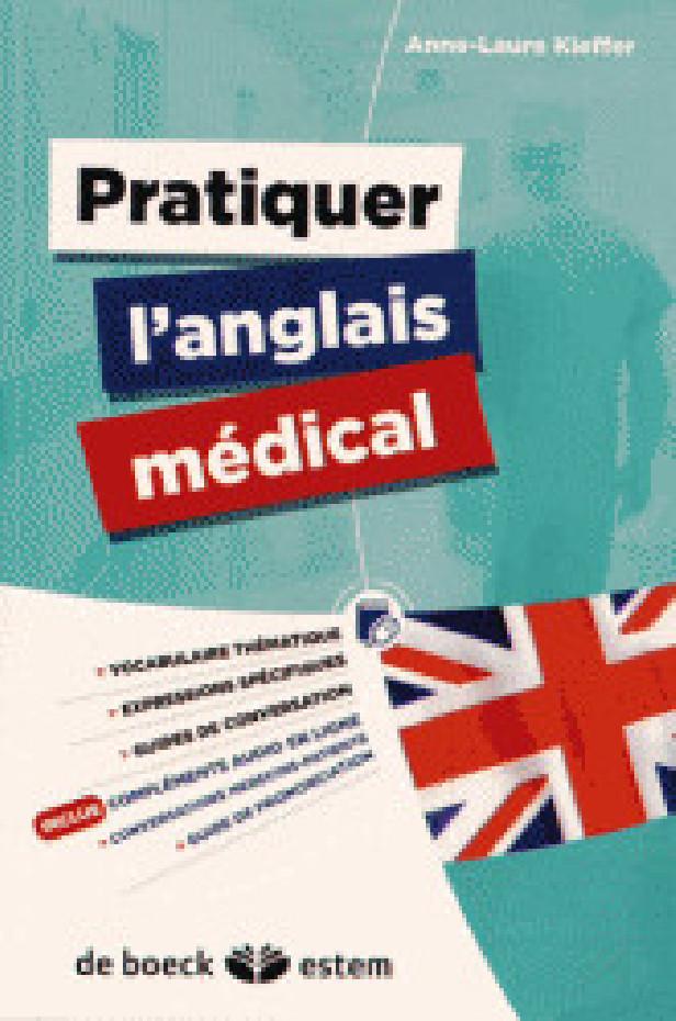 PRATIQUER L'ANGLAIS MEDICAL - VOCABULAIRE THEMATIQUE, EXPRESSIONS SPECIFIQUES, GUIDE DE CONVERSATION