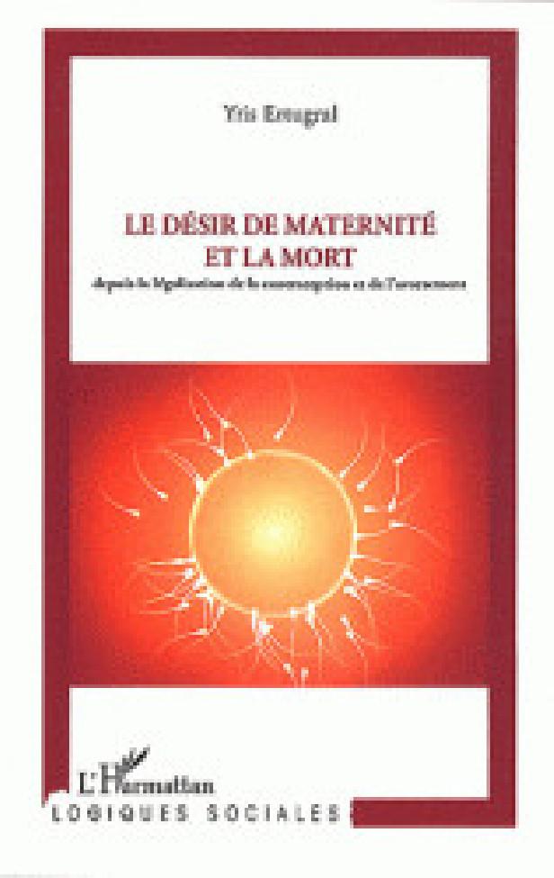 LE DESIR DE MATERNITE ET LA MORT - DEPUIS LA LEGISLATION DE LA CONTRACEPTION ET DE L'AVORTEMENT