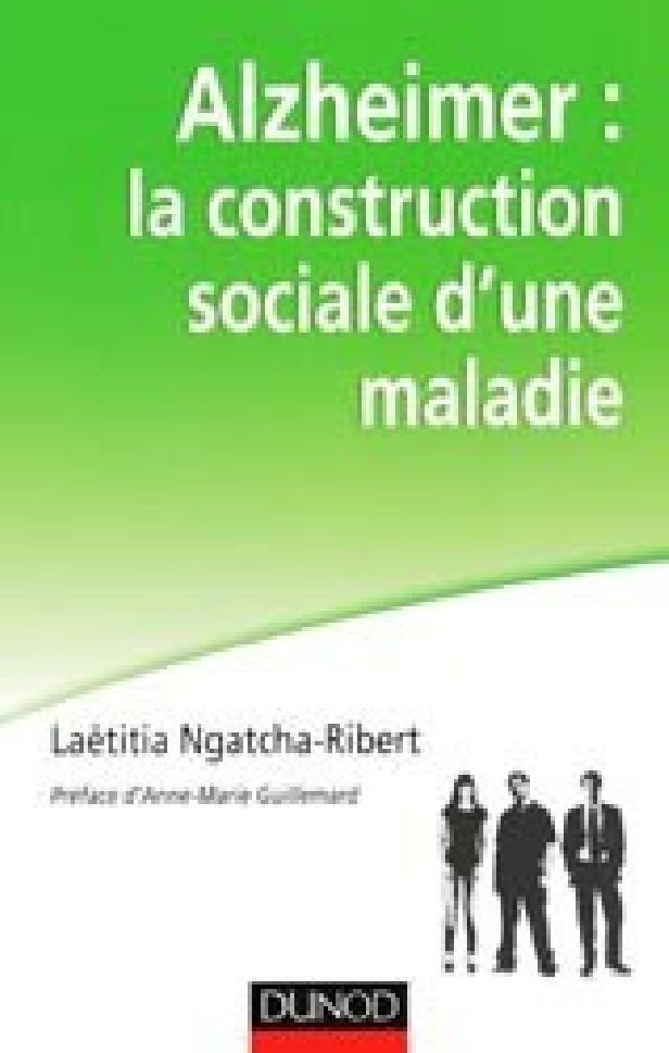 ALZHEIMER : LA CONSTRUCTION SOCIALE D'UNE MALADIE