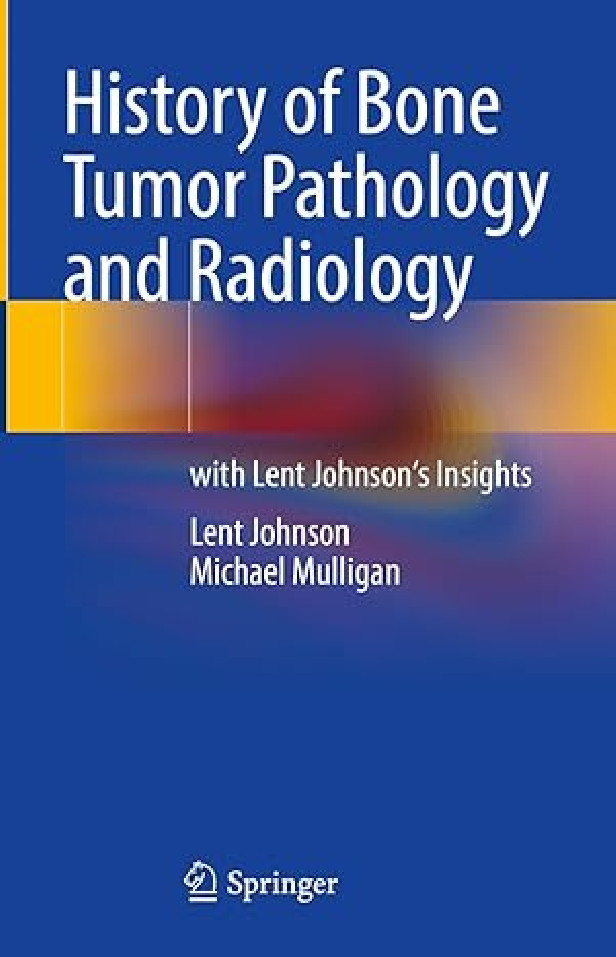 History of Bone Tumor Pathology and Radiology: With Lent Johnson's Insights