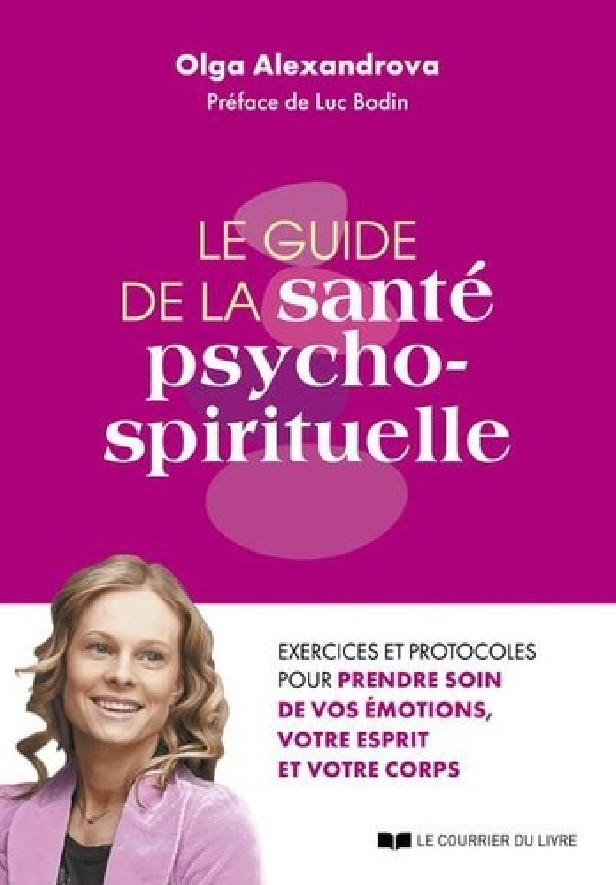 LE GUIDE DE LA SANTE PSYCHO-SPIRITUELLE - EXERCICES ET PROTOCOLES POUR PRENDRE SOIN DE VOS EMOTIONS,