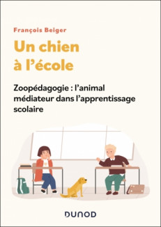 UN CHIEN A L'ECOLE - ZOOPEDAGOGIE : L'ANIMAL MEDIATEUR DANS L'APPRENTISSAGE SCOLAIRE