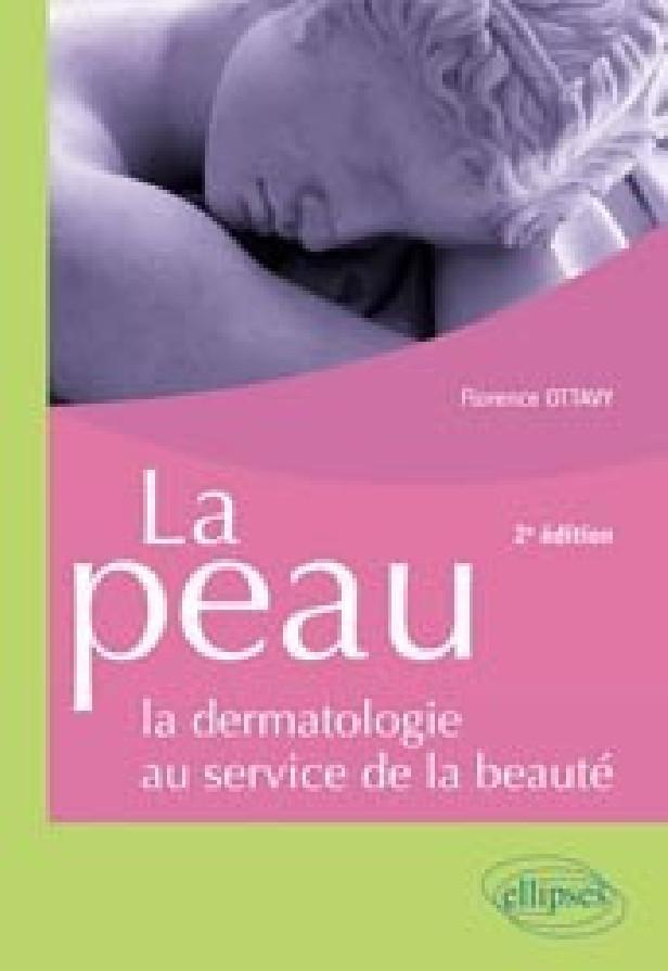 LA PEAU - LA DERMATOLOGIE AU SERVICE DE LA BEAUTE - 2E EDITION