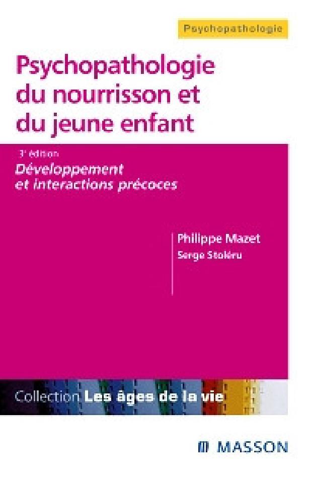 PSYCHOPATHOLOGIE DU NOURRISSON ET DU JEUNE ENFANT - DEVELOPPEMENT ET INTERACTIONS PRECOCES