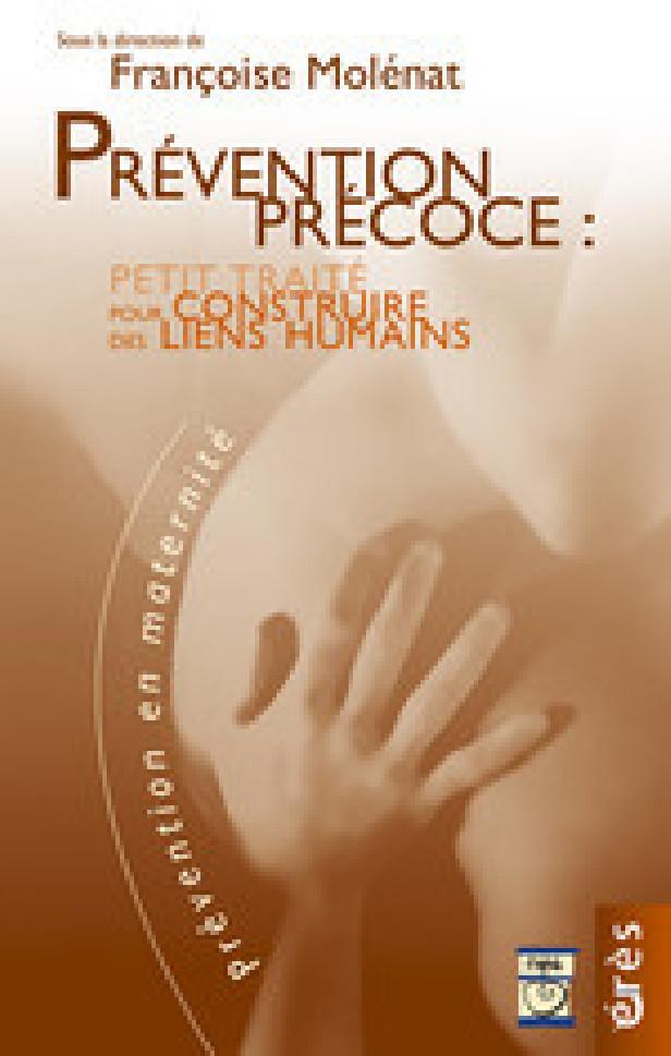 PREVENTION PRECOCE : PETIT TRAITE POUR CONSTRUIRE DES LIENS HUMAINS
