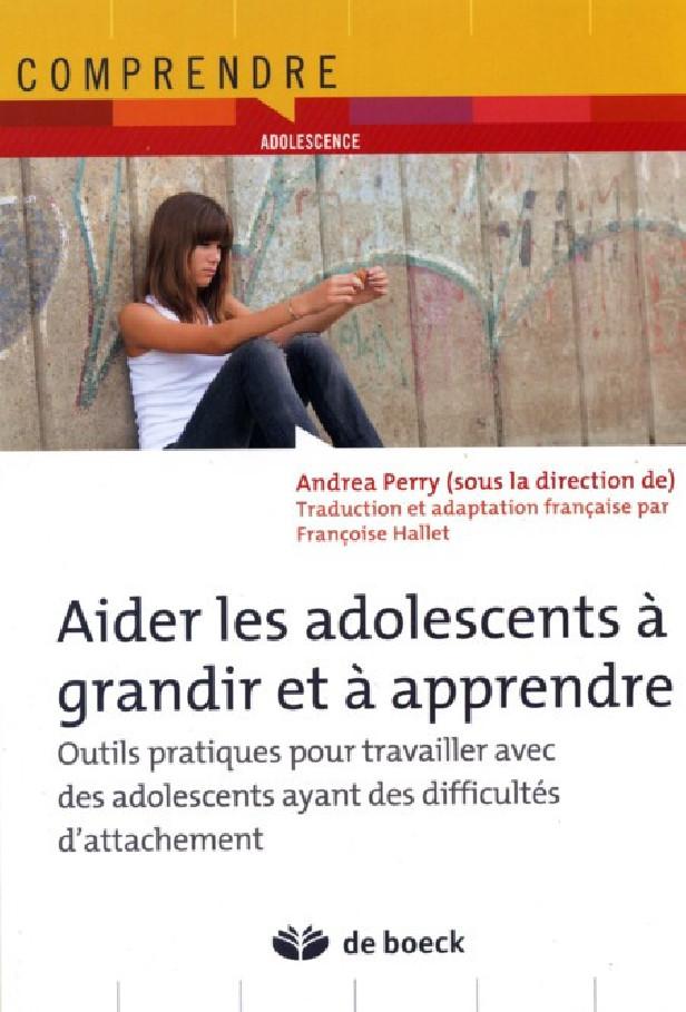 AIDER LES ADOLESCENTS A GRANDIR ET A APPRENDRE - OUTILS PRATIQUES POUR TRAVAILLER AVEC DES ADOLESCEN