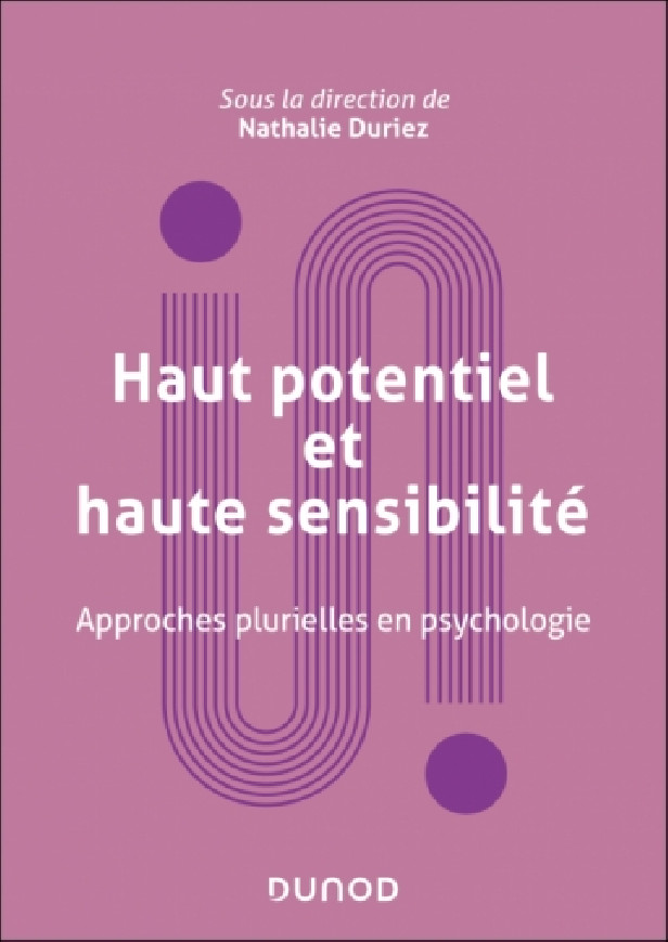 HAUT POTENTIEL ET HAUTE SENSIBILITE - APPROCHES PLURIELLES EN PSYCHOLOGIE