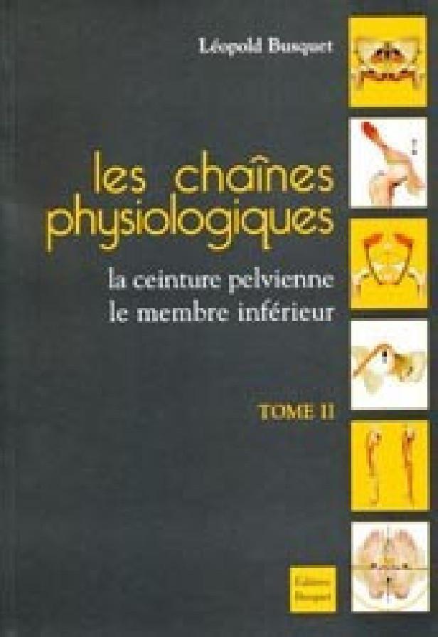 CHAINES PHYSIOLOGIQUES TOME II : LA CEINTURE PELVIENNE, LE MEMBRE INFERIEUR