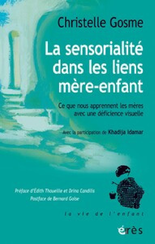 LA SENSORIALITE DANS LES LIENS MERE-ENFANT - CE QUE NOUS APPRENNENT LES MERES AVEC UNE DEFICIENCE VI
