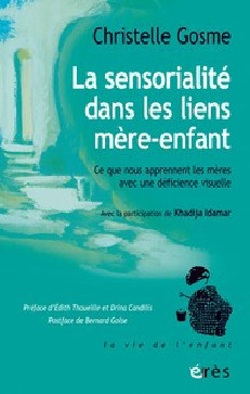 LA SENSORIALITE DANS LES LIENS MERE-ENFANT - CE QUE NOUS APPRENNENT LES MERES AVEC UNE DEFICIENCE VI