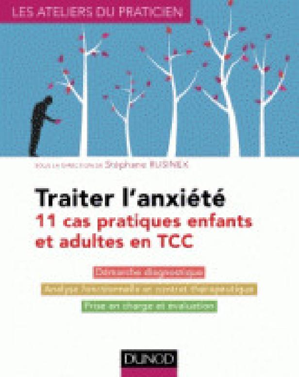 TRAITER L'ANXIETE - 11 CAS PRATIQUES ENFANTS ET ADULTES EN TCC