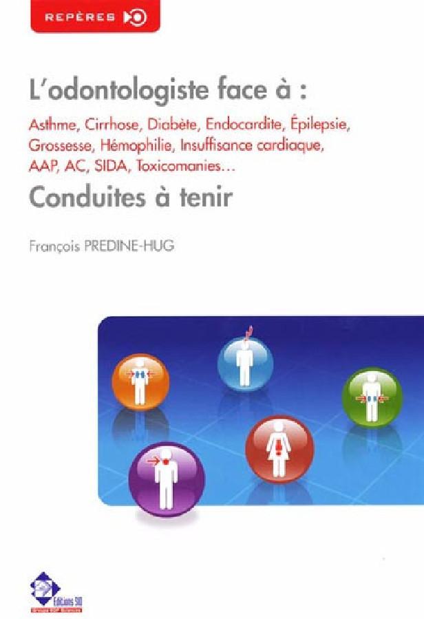 L'ODONTOLOGISTE FACE A : ASTHME, CIRRHOSE, DIABETE, ENDOCARDITE... - CONDUITES A TENIR