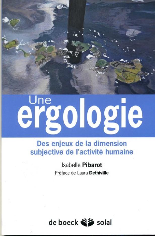 UNE ERGOLOGIE - DES ENJEUX DE LA DIMENSION SUBJECTIVE DE L'ACTIVITE HUMAINE