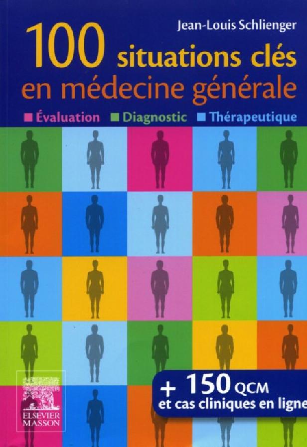 100 SITUATIONS CLES EN MEDECINE GENERALE - EVALUATION, DIAGNOSTIC, THERAPEUTIQUE