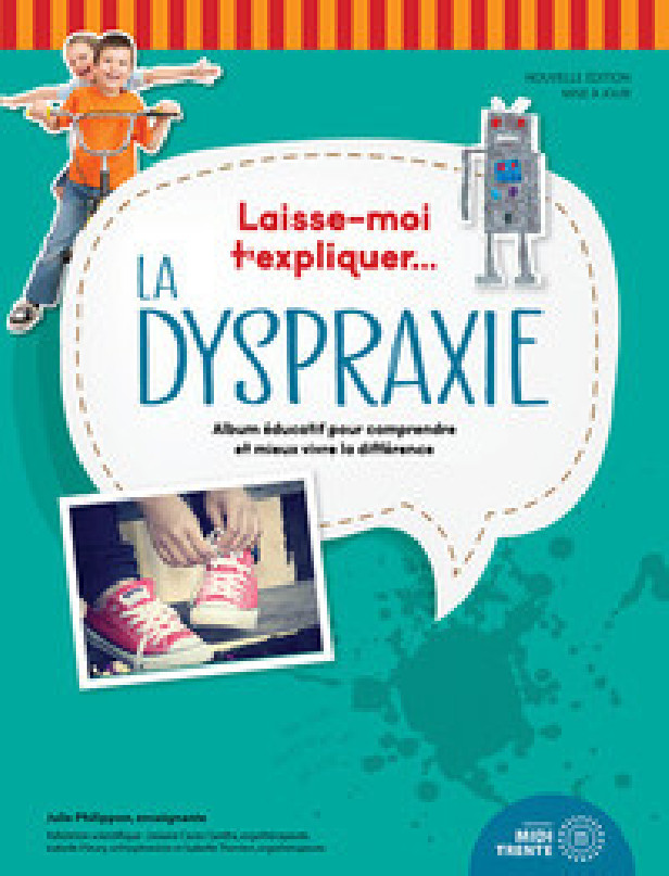 LAISSE-MOI T'EXPLIQUER... LA DYSPRAXIE - ALBUM EDUCATIF POUR COMPRENDRE ET MIEUX VIVRE LA DIFFERENCE