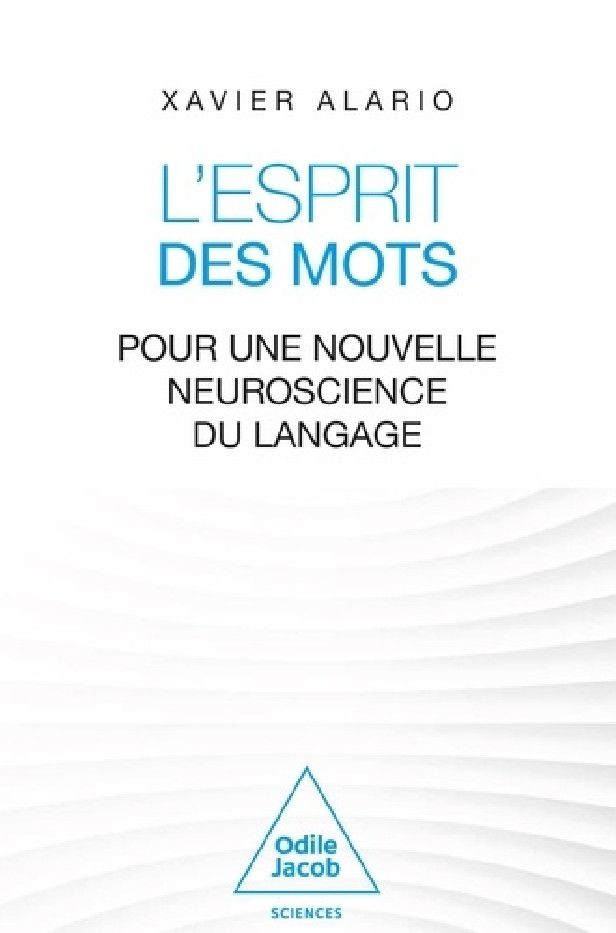 L'ESPRIT DES MOTS - POUR UNE NOUVELLE NEUROSCIENCE DU LANGAGE