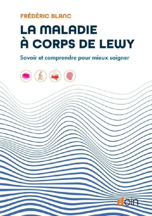 LA MALADIE A CORPS DE LEWY - SAVOIR ET COMPRENDRE POUR MIEUX SOIGNER
