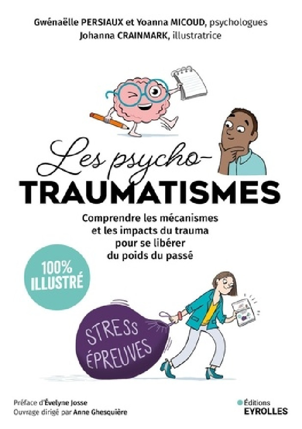 LES PSYCHOTRAUMATISMES - 100 % ILLUSTRE - COMPRENDRE LES MECANISMES ET LES IMPACTS DU TRAUMA POUR SE