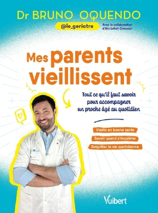 MES PARENTS VIEILLISSENT - TOUT CE QU'IL FAUT SAVOIR POUR ACCOMPAGNER UN PROCHE AGE AU QUOTIDIEN
