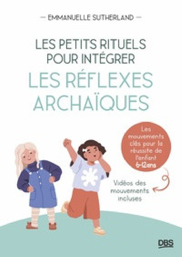 LES PETITS RITUELS POUR INTEGRER LES REFLEXES ARCHAIQUES - LES MOUVEMENTS CLES POUR LA REUSSITE DE L